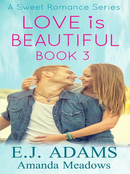 Title details for Love is Beautiful Book 3 by E.J. Adams - Available